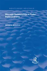 Book cover of Marriage Relationships in Tudor Political Drama by Michael A. Winkelman