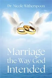 Book cover of Marriage the Way God Intended by Dr. Nicole Witherspoon