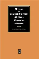 Book cover of Marriages of Monroe and Conecuh Counties, Alabama 1833-1880 by Lucy Wiggins Colson