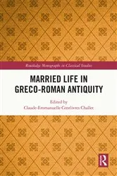 Book cover of Married Life in Greco-Roman Antiquity by Claude-Emmanuelle Centlivres Challet