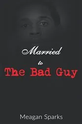 Book cover of Married to the Bad Guy by Meagan Sparks