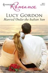 Book cover of Married Under the Italian Sun by Lucy Gordon