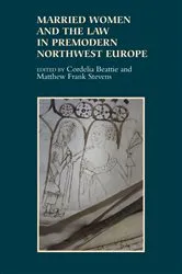 Book cover of Married Women and the Law in Premodern Northwest Europe by Cordelia Beattie
