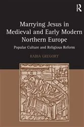 Book cover of Marrying Jesus in Medieval and Early Modern Northern Europe by Rabia Gregory