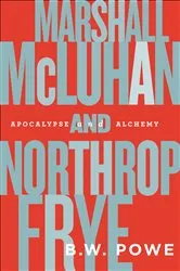 Book cover of Marshall McLuhan and Northrop Frye by B.W. Powe