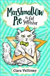 Book cover of Marshmallow Pie The Cat Superstar by Clara Vulliamy