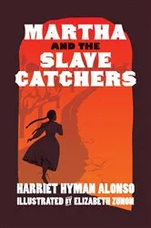 Book cover of Martha and the Slave Catchers by Harriet Hyman Alonso
