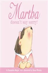 Book cover of Martha doesn't say sorry! by Samantha Berger