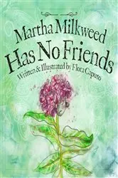 Book cover of Martha Milkweed Has No Friends by Caputo, Flora, C