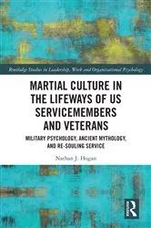 Book cover of Martial Culture in the Lifeways of US Servicemembers and Veterans by Nathan J. Hogan