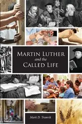 Book cover of Martin Luther and the Called Life by Mark D. Tranvik