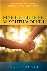 Book cover of Martin Luther as Youth Worker by Todd Hobart