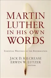 Book cover of Martin Luther in His Own Words by Jack D. Kilcrease