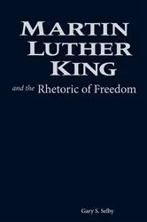 Book cover of Martin Luther King and the Rhetoric of Freedom by Gary S. Selby