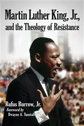 Book cover of Martin Luther King, Jr., and the Theology of Resistance by Burrow, Rufus, Jr.