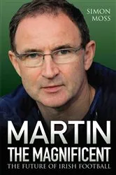 Book cover of Martin the Magnificent - The Future of Irish Football by Simon Moss