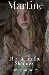 Book cover of Martine The Girl in the Shadows by Martine Lachambre