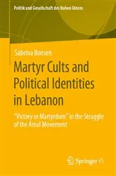 Book cover of Martyr Cults and Political Identities in Lebanon by Sabrina Bonsen
