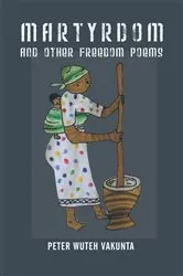 Book cover of Martyrdom and Other Freedom Poems by Peter Wuteh Vakunta