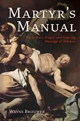 Book cover of Martyr’s Manual by Wayne Brouwer