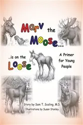 Book cover of Marv the Moose is on the Loose by Sam T. Scaling M.D.