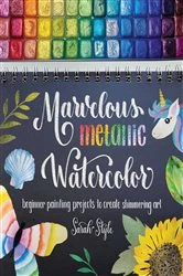 Book cover of Marvelous Metallic Watercolor by Sarah Style