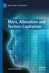 Book cover of Marx, Alienation and Techno-Capitalism by Lelio Demichelis