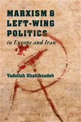 Book cover of Marxism and Left-Wing Politics in Europe and Iran by Yadullah Shahibzadeh