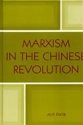 Book cover of Marxism in the Chinese Revolution by Arif Dirlik