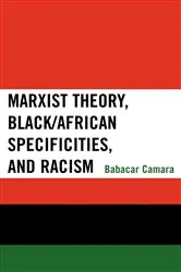 Book cover of Marxist Theory, Black/African Specificities, and Racism by Babacar Camara
