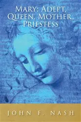 Book cover of Mary: Adept, Queen, Mother, Priestess by Nash, John  , F