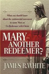 Book cover of Mary--Another Redeemer? by James R. White