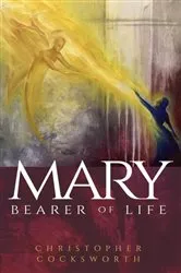 Book cover of Mary, Bearer of Life by Christopher Cocksworth
