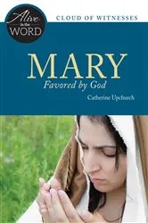 Book cover of Mary, Favored by God by Catherine Upchurch