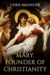 Book cover of Mary, Founder of Christianity by Chris Maunder