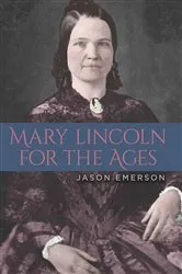 Book cover of Mary Lincoln for the Ages by Jason Emerson