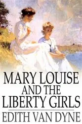 Book cover of Mary Louise and the Liberty Girls by Edith Van Dyne