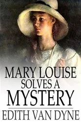 Book cover of Mary Louise Solves a Mystery by Edith Van Dyne