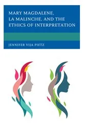 Book cover of Mary Magdalene, La Malinche, and the Ethics of Interpretation by Jennifer Vija Pietz