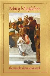 Book cover of Mary Magdalene, the disciple whom Jesus loved by Anne-Marie Wegh