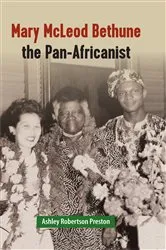 Book cover of Mary McLeod Bethune the Pan-Africanist by Ashley Robertson Preston