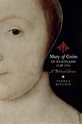 Book cover of Mary of Guise in Scotland, 1548–1560 by Pamela E. Ritchie