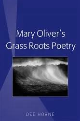 Book cover of Mary Oliver’s Grass Roots Poetry by Dee Horne