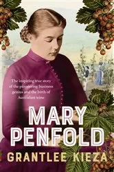 Book cover of Mary Penfold by Grantlee Kieza