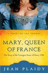 Book cover of Mary, Queen of France by Jean Plaidy