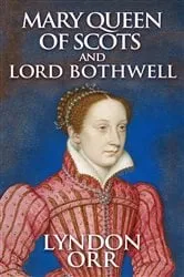 Book cover of Mary Queen of Scots and Lord Bothwell by Lyndon Orr