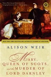 Book cover of Mary, Queen of Scots, and the Murder of Lord Darnley by Alison Weir