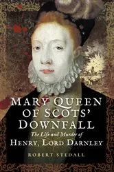 Book cover of Mary Queen of Scots' Downfall by Robert Stedall