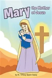 Book cover of Mary the Mother of Jesus by Dr. Tiffany Spann Casey