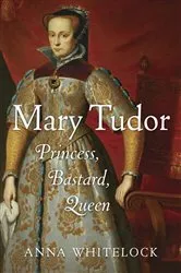 Book cover of Mary Tudor by Anna Whitelock